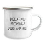 Judge Gifts, Funny Camping Mug, 'Look At You Becoming A Judge And Shit', Birthday Unique Gifts for Judge, Gifts from Friends, Gifts for Judge