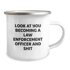 Funny Law Enforcement Officer Gifts for Him Birthday Unique Camping Mug with 'Look At You Becoming A Law Enforcement Officer And Shit' Quote, Gifts from Friends and Family
