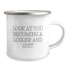 Logger Gifts - Funny Birthday Unique Gifts for Him - Look At You Becoming A Logger And Shit, Cute Camping Mug from Friends, Unique Gift for Logger, 12 oz Capacity, Stainless Steel with Enamel Finish