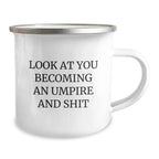 Funny Umpire Gifts - 'Look At You Becoming An Umpire And Shit' Birthday Unique Gifts from Friends to Umpire Enthusiasts, Camping Mug for Men and Women