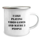 Funny Playing Video Games Camping Mug Gifts for Friends, Christmas Unique Mugs for Men, Funny Quote I Like Playing Video Games And Maybe 3 People, Camping Mug