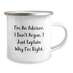 Funny Advisor Gifts for Mom Camping Mug, Inspirational Quote from I'm An Advisor. I Don't Argue. I Just Explain Why I'm Right., Ideal Gift for Family Friends Coworkers - Image 2