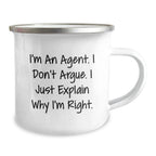 Funny Agent Gifts from Men to Agent - I'm An Agent, I Don't Argue. Just Explain Why I'm Right. - Camping Mug for Agent - Christmas Unique Gifts