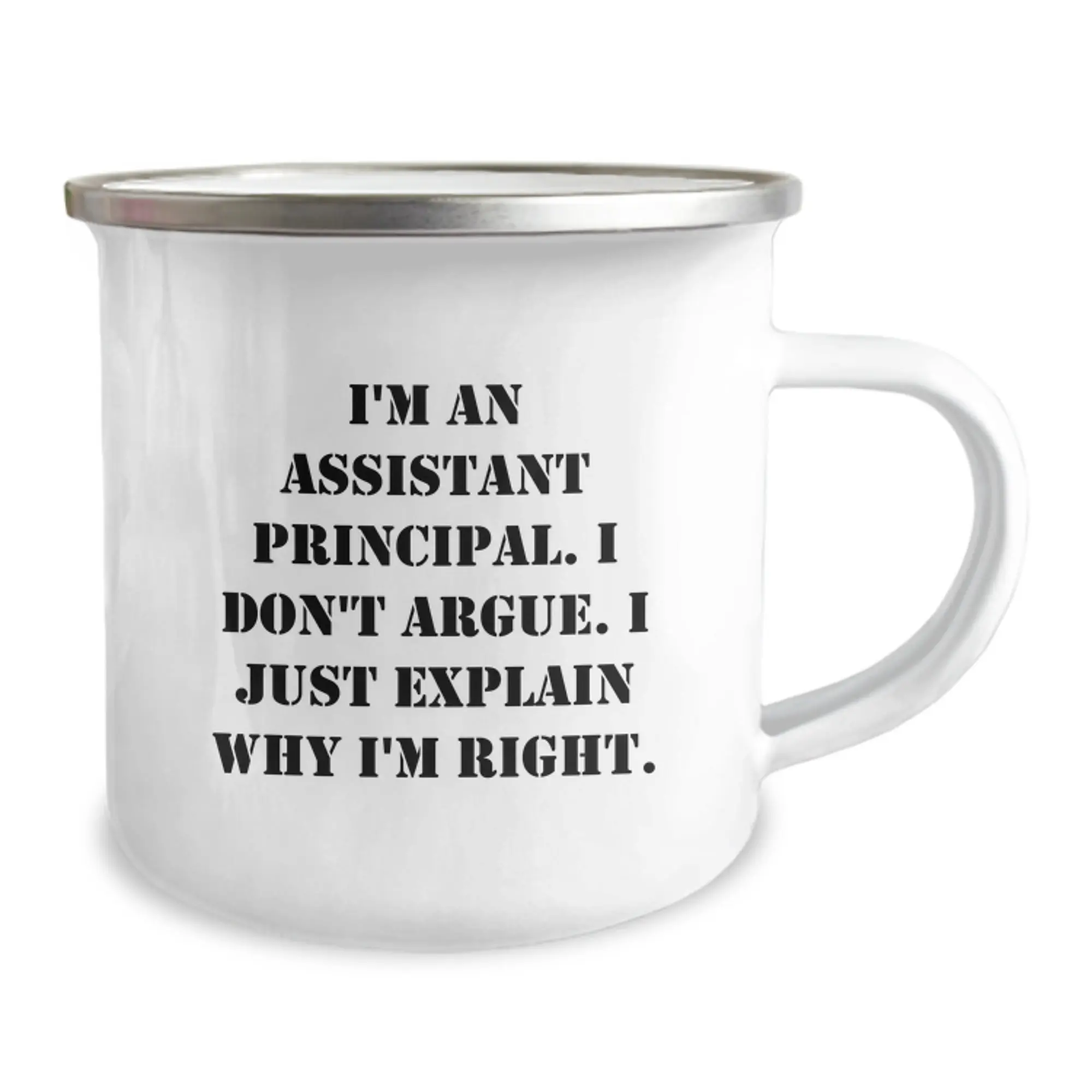 Funny Assistant Principal Gifts for Mom - I'm An Assistant Principal. I Don't Argue. I Just Explain Why I'm Right. Camping Mug for Men Women Friends Coworkers Family - Mother's Day Unique Gifts - Image 2