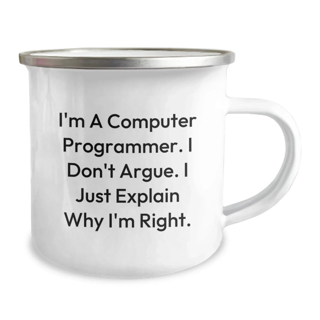 Gifts from Friends for Computer Programmer - Funny Computer Programmer Camping Mug - Christmas Unique Gifts for Men - 'I'm A Computer Programmer. I Don't Argue. I Just Explain Why I'm Right.' Quote