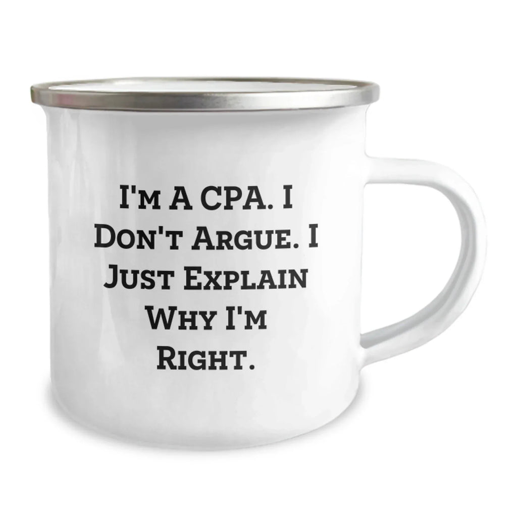 Funny CPA Gifts for Men - Christmas Unique Gifts from Friends to Family Camping Mug with 'I'm A Cpa. I Don't Argue. I Just Explain Why I'm Right.' Quote