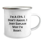 Funny CPA Gifts for Men - Christmas Unique Gifts from Friends to Family Camping Mug with 'I'm A Cpa. I Don't Argue. I Just Explain Why I'm Right.' Quote