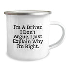 Funny Driver Gifts from Friends for Him - Camping Mug - I'm A Driver I Don't Argue I Just Explain Why I'm Right