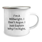 Funny Millwright Gifts from Friends and Family - 'I'm A Millwright. I Don't Argue. I Just Explain Why I'm Right.' Christmas Unique Gifts for Millwrights and Camping Enthusiasts