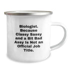 Funny Biologist Gifts for Christmas - Biologist Camping Mug with 'Biologist. Because Classy Sassy And A Bit Fearlessy Is Not An Official Job Title.' Quote - Gifts from Friends to Biologist