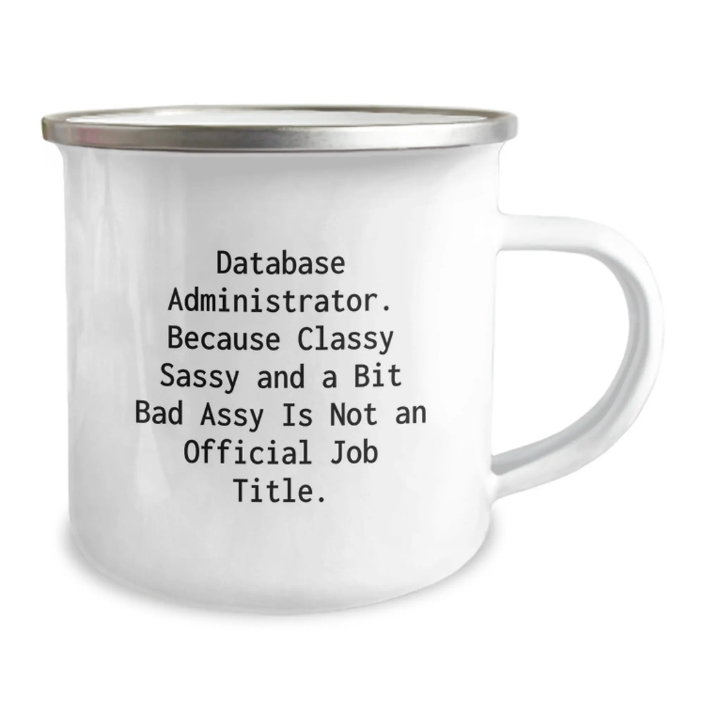 Funny Database Administrator Gifts, Unique Graduation Unique Gifts from Friends to Men, 'Database Administrator. Because Classy Sassy And A Bit Fearlessy Is Not An Official Job Title.' Camping Mug - Image 2