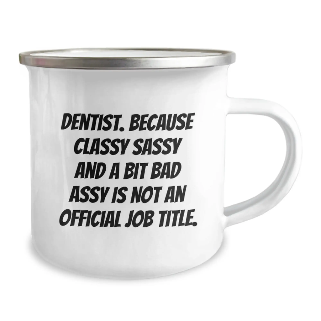 Funny Dentist Gifts - Gifts from Friends for Graduation Unique Gifts - 'Dentist Because Classy Sassy And A Bit Fearlessy Is Not An Official Job Title' Camping Mug - Image 2