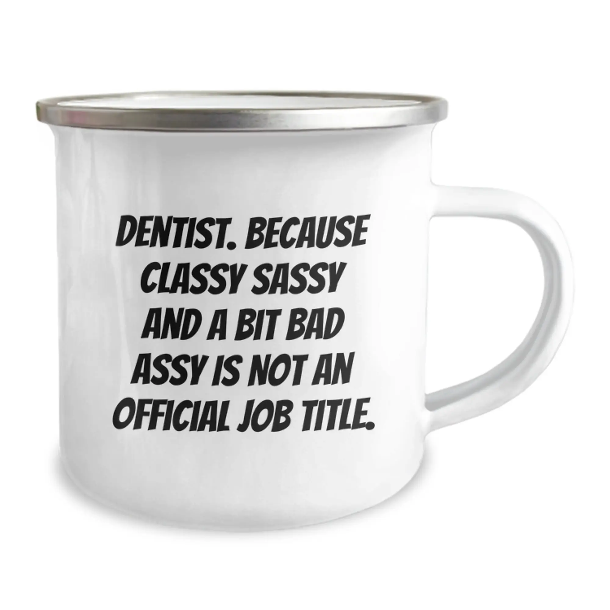 Funny Dentist Gifts - Gifts from Friends for Graduation Unique Gifts - 'Dentist Because Classy Sassy And A Bit Fearlessy Is Not An Official Job Title' Camping Mug - Image 2