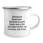 Funny Gifts from Men to Physician Assistants - Physician Assistant Christmas Unique Mugs for Camping - Classy Sassy And A Bit Fearlessy Is Not Official Job Title