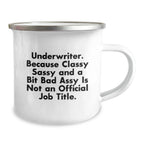 Funny Underwriter Gifts from Friends Christmas Unique Gifts for Underwriter Men Camping Mug - Underwriter Because Classy Sassy And A Bit Fearlessy Is Not An Official Job Title.