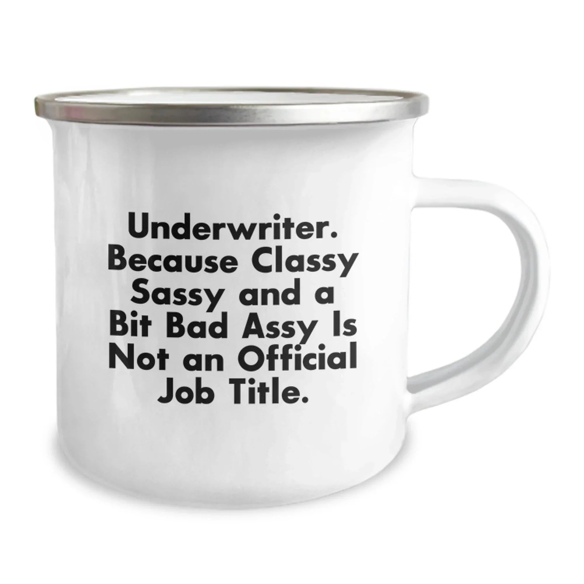 Funny Underwriter Gifts from Friends Christmas Unique Gifts for Underwriter Men Camping Mug - Underwriter Because Classy Sassy And A Bit Fearlessy Is Not An Official Job Title.