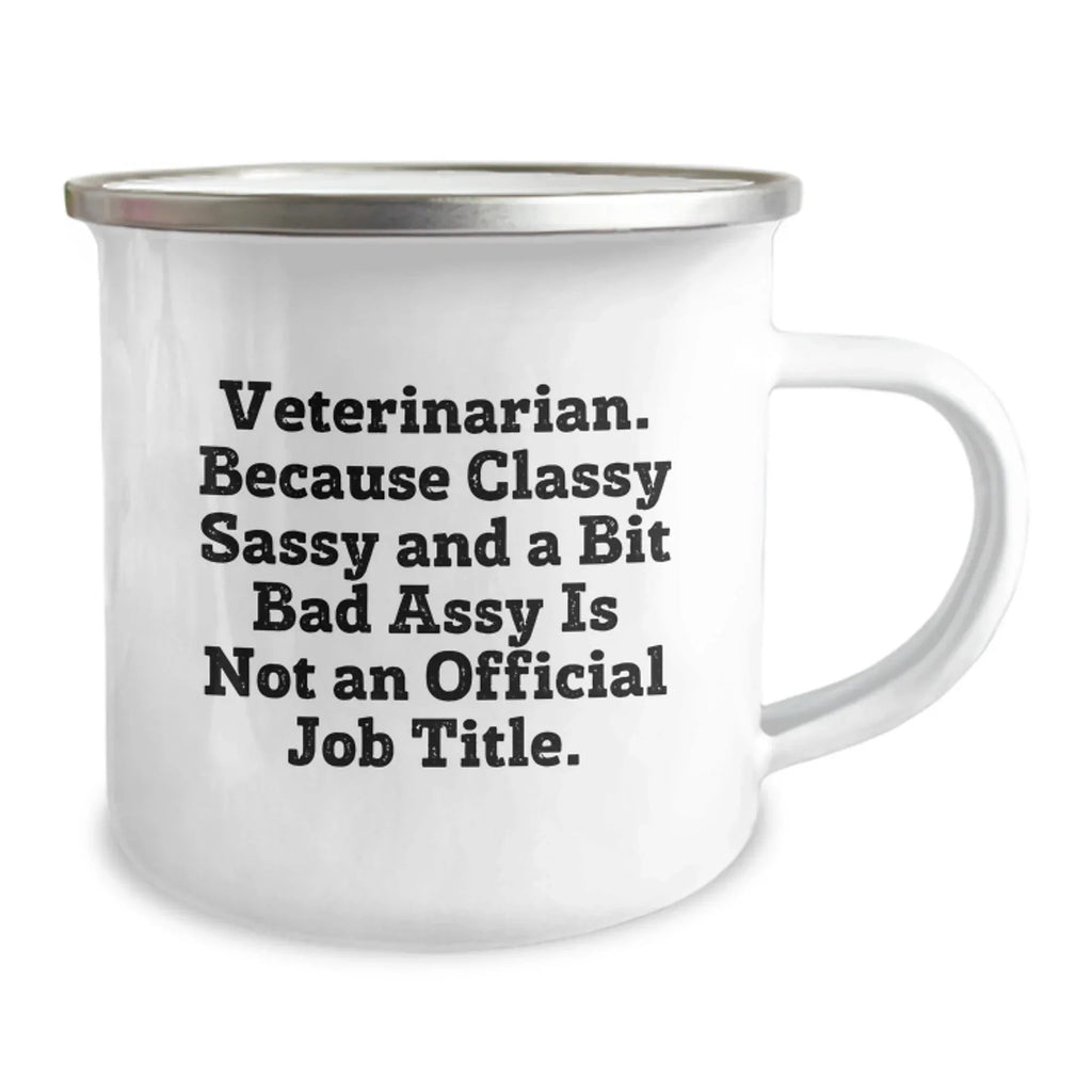 Funny Veterinarian Gifts for Christmas Camping Mug - 'Classy Sassy And A Bit Fearlessy Is Not An Official Job Title' - Enamel Finish 12 oz Stainless Steel Mug