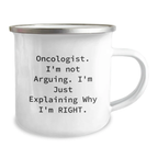 Funny Oncologist Gifts from Men to Women - 'I'm Not Arguing I'm Just Explaining Why I'm Right' Camping Mug for Oncologist - Image 2