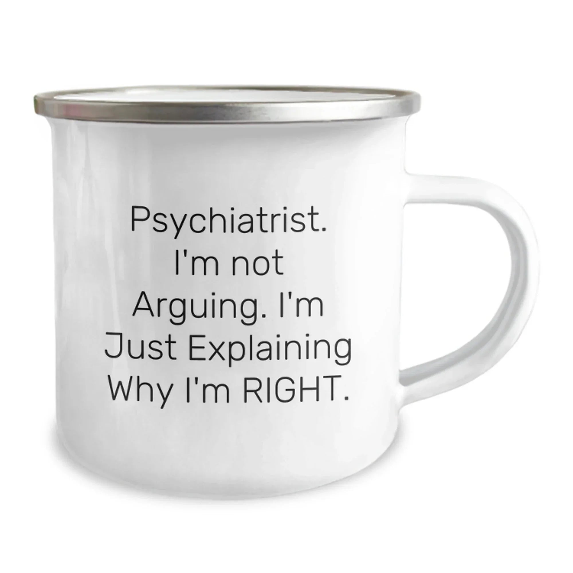 Psychiatrist Gifts from Friends and Family, 'I'm Not Arguing, I'm Just Explaining Why I'm Right' Funny Camping Mug for Christmas Unique Presents