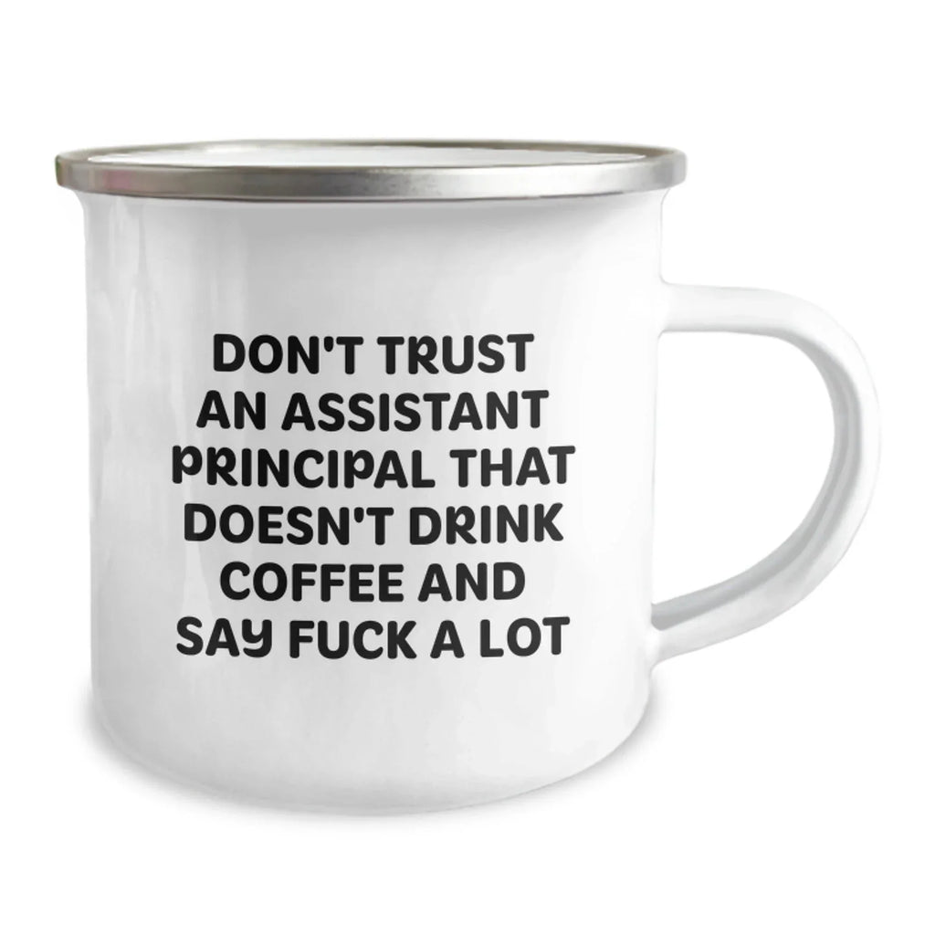 Funny Assistant Principal Gifts for Men - Christmas Unique Gifts from Friends - Camping Mug with 'Don't Trust An Assistant Principal That Doesn't Drink Coffee And Say F--k A Lot' Quote