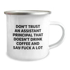 Funny Assistant Principal Gifts for Men - Christmas Unique Gifts from Friends - Camping Mug with 'Don't Trust An Assistant Principal That Doesn't Drink Coffee And Say F--k A Lot' Quote
