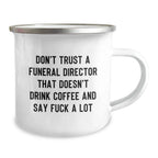 Funny Funeral Director Camping Mugs for Men - Gifts from Friends to Funeral Directors, 'Don't Trust A Funeral Director That Doesn't Drink Coffee And Say F--k A Lot', Unique Christmas Unique Gifts