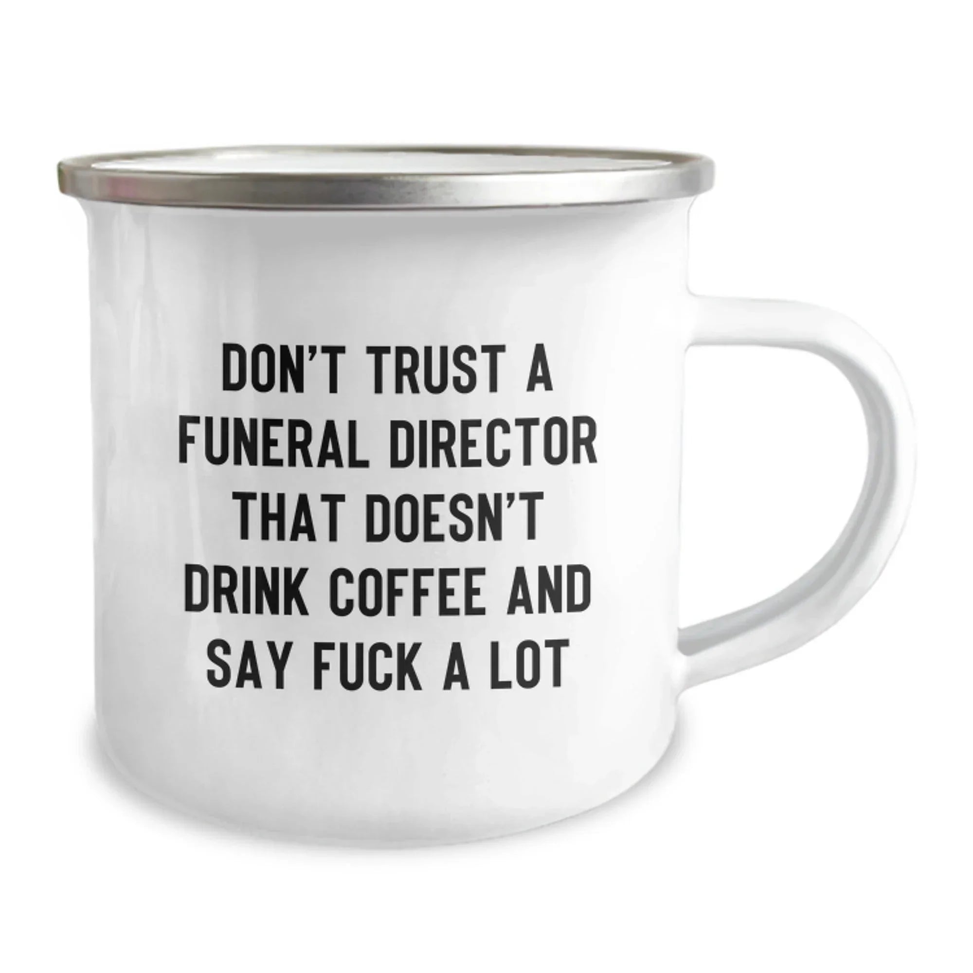 Funny Funeral Director Camping Mugs for Men - Gifts from Friends to Funeral Directors, 'Don't Trust A Funeral Director That Doesn't Drink Coffee And Say F--k A Lot', Unique Christmas Unique Gifts