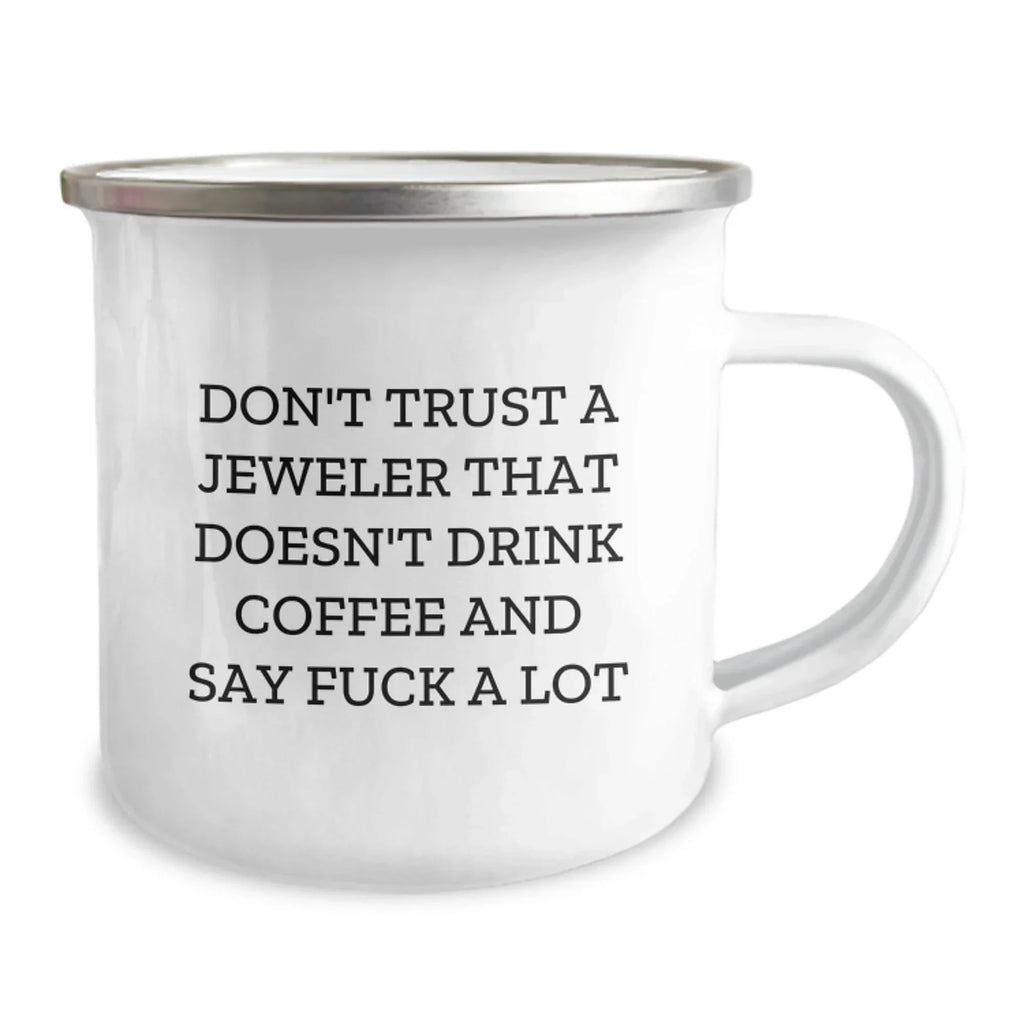 Funny Jeweler Gifts from Friends, Cute Camping Mugs for Christmas Unique Gifts, Don't Trust A Jeweler That Doesn't Drink Coffee And Say 'F--k A Lot', Unique Gift Ideas for Jeweler Enthusiasts