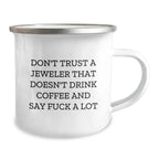 Funny Jeweler Gifts from Friends, Cute Camping Mugs for Christmas Unique Gifts, Don't Trust A Jeweler That Doesn't Drink Coffee And Say 'F--k A Lot', Unique Gift Ideas for Jeweler Enthusiasts