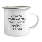 Funny Gifts from Family and Friends for Men Who Can't Fix Stupid But Are Fairly Decent Aircraft Mechanics, Unique Camping Mug, Graduation - Image 2