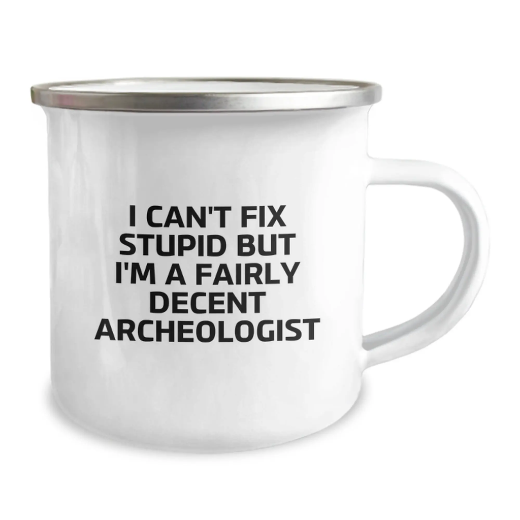 Funny Archeologist Gifts for Him Graduation Unique Camping Mug I 'I Can't Fix Stupid But I'm A Fairly Decent Archeologist' Quote - Image 2