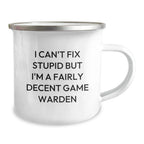 Funny Game Warden Gifts from Family for Men, I Can't Fix Stupid But I'm A Fairly Decent Game Warden Christmas Unique Mug, Camping Mug for Game Wardens
