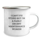 Funny Maintenance Worker Gifts from Men, Christmas Unique Gifts for a Decent Maintenance Worker, Camping Mug with I Can't Fix Stupid Quote