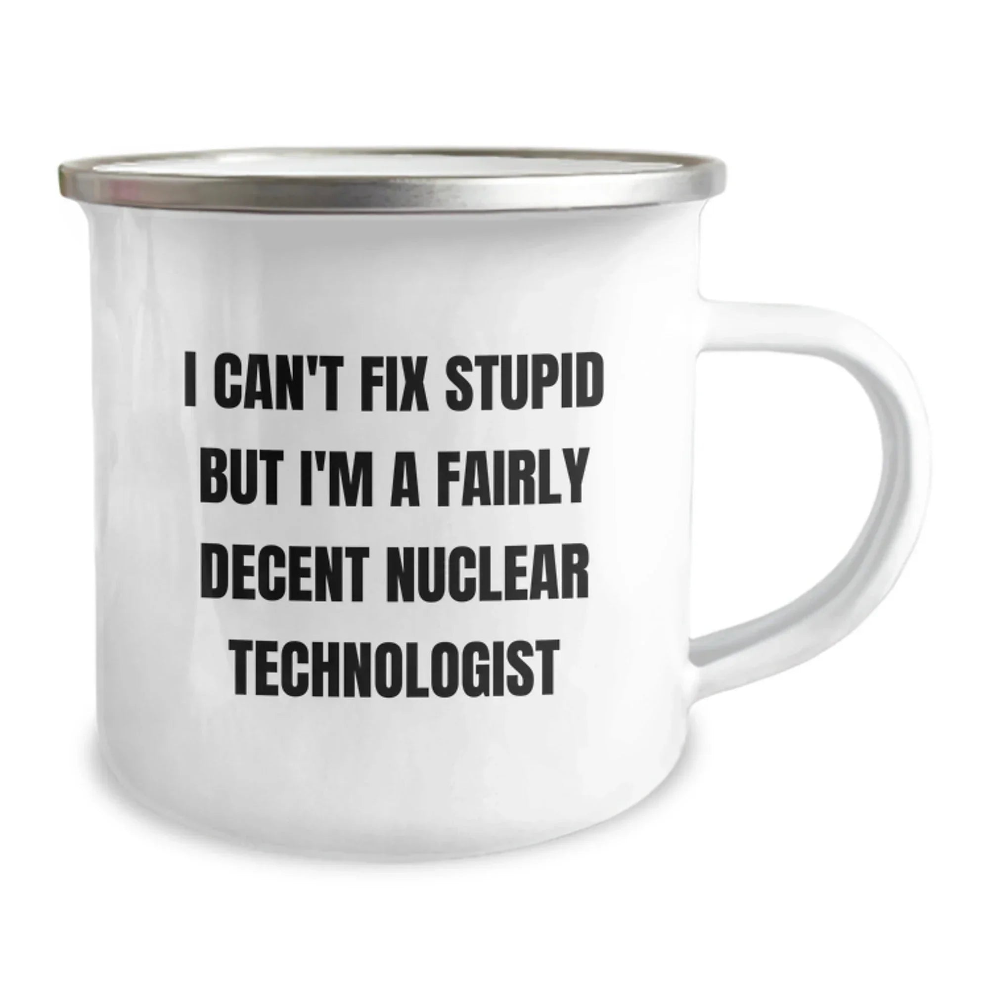 Funny Nuclear Technologist Gifts for Men - I Can't Fix Stupid But I'm A Fairly Decent Nuclear Technologist Christmas Unique Mugs for Friends or Coworkers