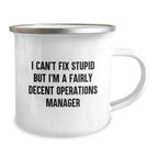 Funny Operations Manager Gifts for Men Valentine's Unique Camping Mugs from Coworkers - 'I Can't Fix Stupid But I'm A Fairly Decent Operations Manager'