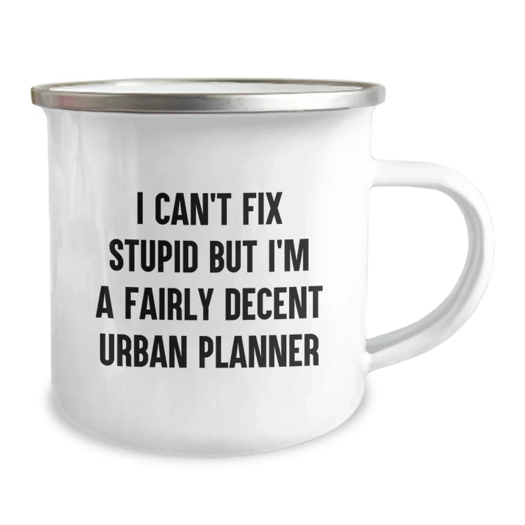 Urban Planner Humor Camping Mug - I Can't Fix Stupid Gifts from Friends for Valentine's - Funny Urban Planner