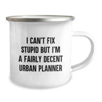 Urban Planner Humor Camping Mug - I Can't Fix Stupid Gifts from Friends for Valentine's - Funny Urban Planner