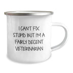 Funny Veterinarian Gifts from Men to Men - I Can't Fix Stupid but I'm A Fairly Decent Veterinarian Christmas Unique Mugs