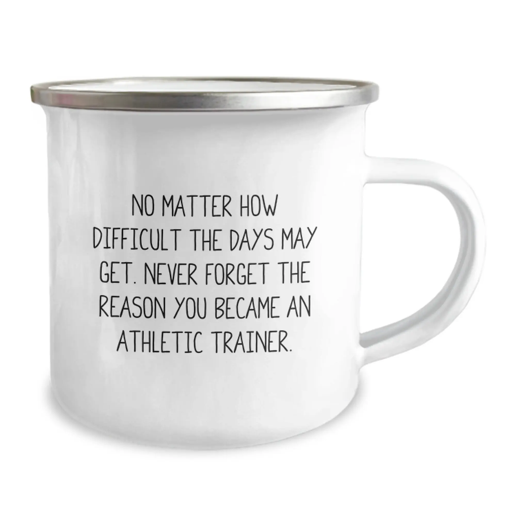 Funny Inspirational Gifts from Men to Athletic Trainer Graduation Unique Gifts - No Matter How Difficult The Days May Get, Never Forget The Reason You Became an Athletic Trainer - Camping Mug - Image 2
