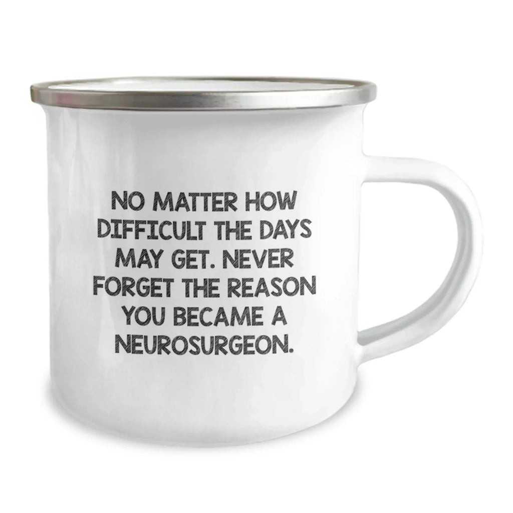 Gifts from Friends for the Dedicated Neurosurgeon - Inspirational Camping Mug