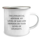 Funny Financial Advisor Gifts for Men, Unique Camping Mug with 'I'm A Financial Advisor. My Level Of Sarcasm Depends On Your Level Of Stupidity.' Quote, Gifts from Friends, Christmas Unique Gifts