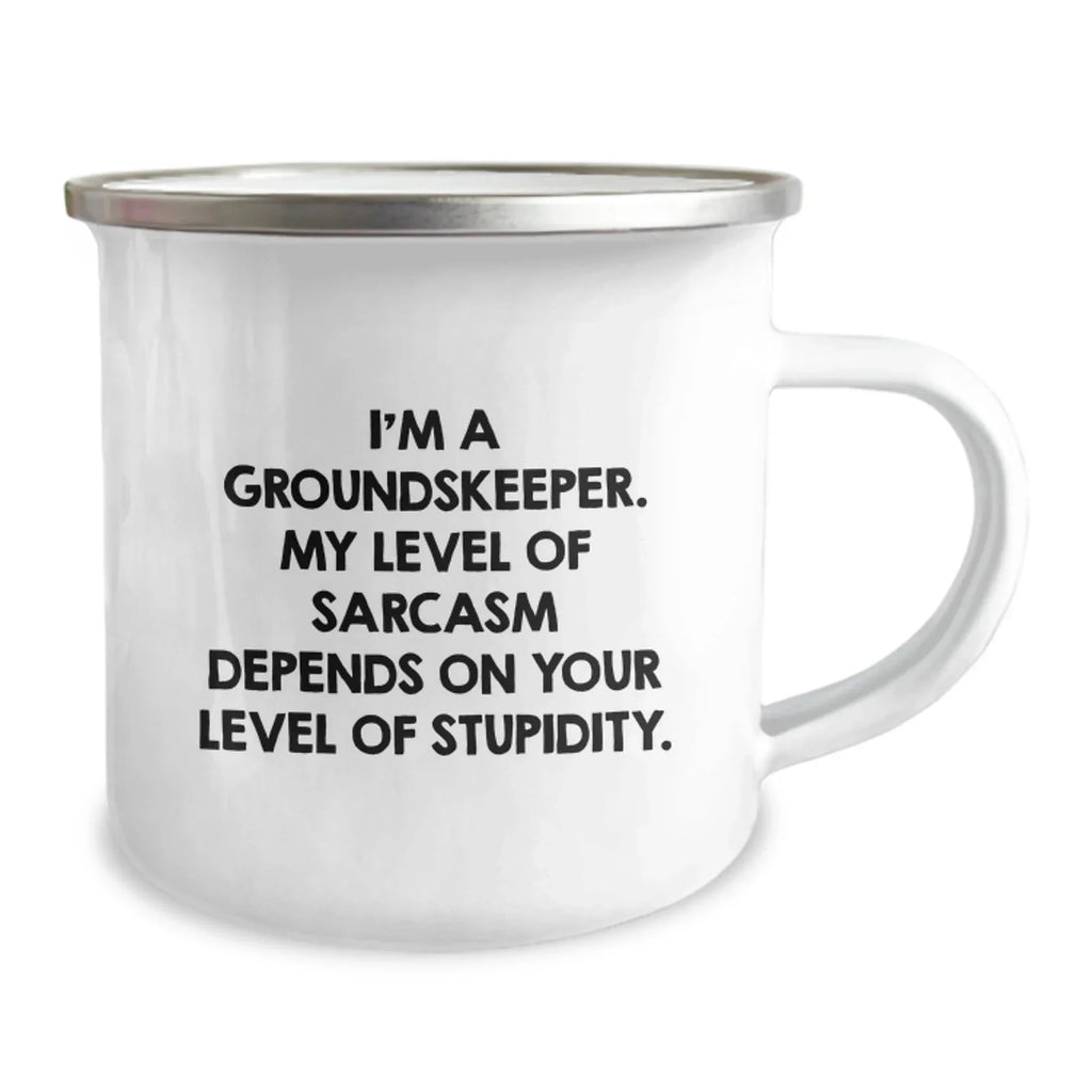 groundskeeper Funny Camping Mug, Gifts from Friends for Men, Sarcasm Humor, Christmas Unique Mugs, I'm A groundskeeper. My Level Of Sarcasm Depends On Your Level Of Stupidity.