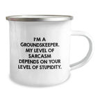 groundskeeper Funny Camping Mug, Gifts from Friends for Men, Sarcasm Humor, Christmas Unique Mugs, I'm A groundskeeper. My Level Of Sarcasm Depends On Your Level Of Stupidity.