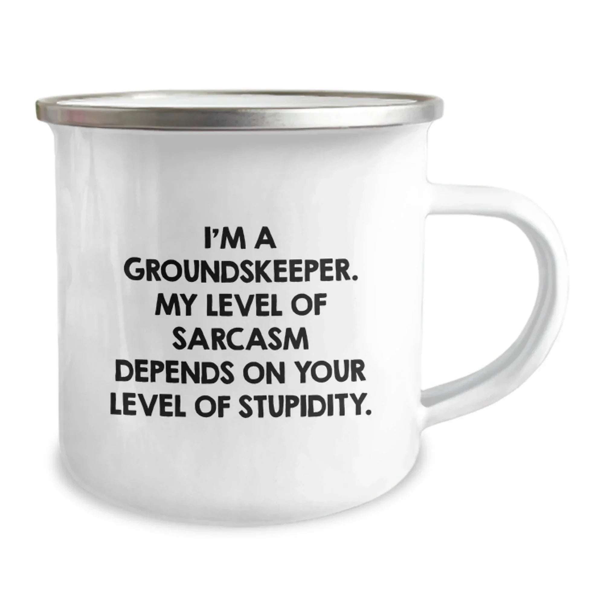 groundskeeper Funny Camping Mug, Gifts from Friends for Men, Sarcasm Humor, Christmas Unique Mugs, I'm A groundskeeper. My Level Of Sarcasm Depends On Your Level Of Stupidity.
