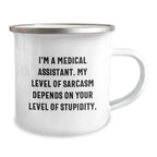 Funny Medical Assistant Gifts, Unique Christmas Unique Gifts for Men from Friends, 'I'm A Medical Assistant. My Level Of Sarcasm Depends On Your Level Of Stupidity.' Camping Mug