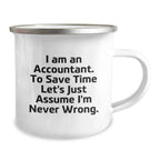 Accountant Humor Gifts from Friends for Men Unique Camping Mug, 'I Am An Accountant. To Save Time Let's Just Assume I'm Never Wrong.' Graduation Basher