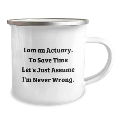 Funny Actuary Christmas Unique Gifts from Coworkers for Actuary Friends, 'I Am An Actuary. To Save Time Let's Just Assume I'm Never Wrong.' Stainless Steel Camping Mug - Image 2