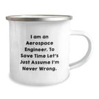 Aerospace Engineer Gifts for Him - Funny Camping Mug - I Am An Aerospace Engineer. To Save Time Let's Just Assume I'm Never Wrong., Gifts from Friends for Aerospace Engineer Graduation