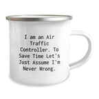 Funny Air Traffic Controller Gifts for Him, Unique Camping Mug for Christmas Unique Gifts from Family Friends, 'I Am An Air Traffic Controller. To Save Time Let's Just Assume I'm Never Wrong.'