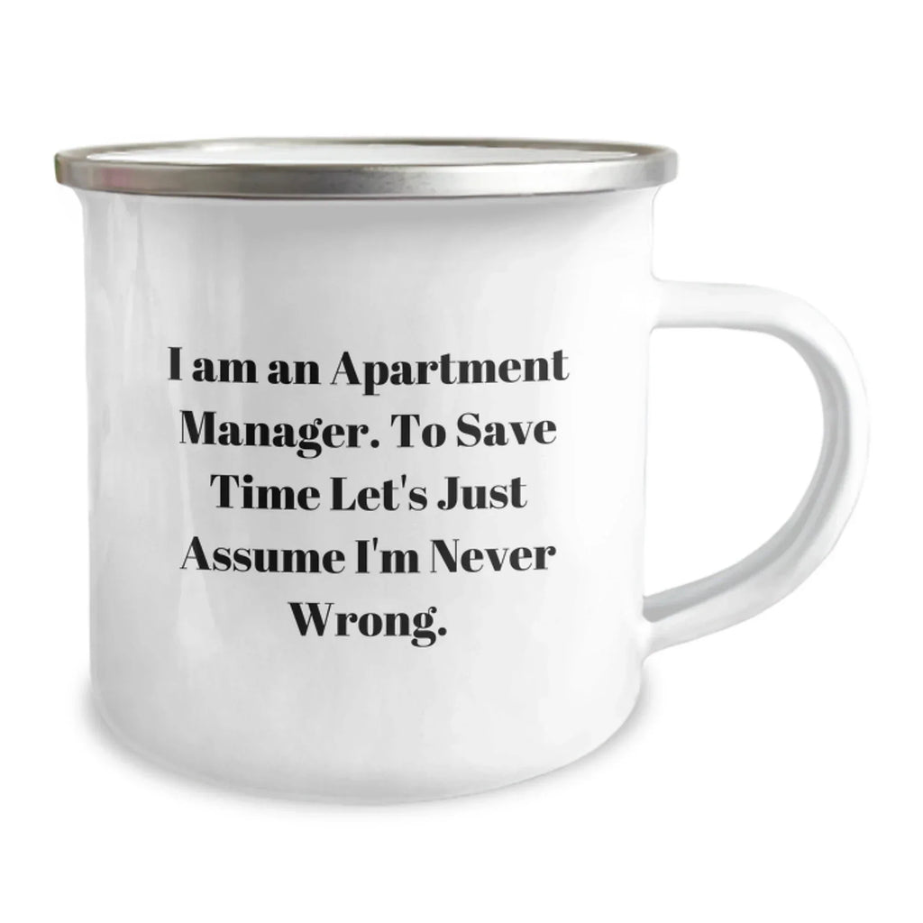 Funny Gifts from Friends for Apartment Manager Camping Mug - I Am An Apartment Manager To Save Time Let's Assume I'm Never Wrong Christmas Unique Ideas